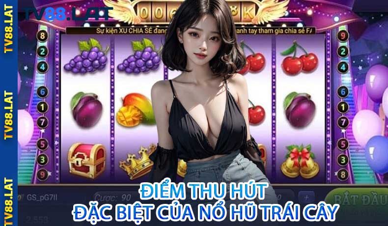 Điểm Thu Hút Đặc Biệt Của Nổ Hũ Trái Cây