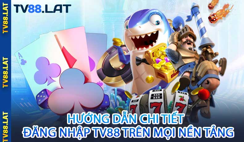 Hướng dẫn chi tiết đăng nhập trên mọi nền tảng