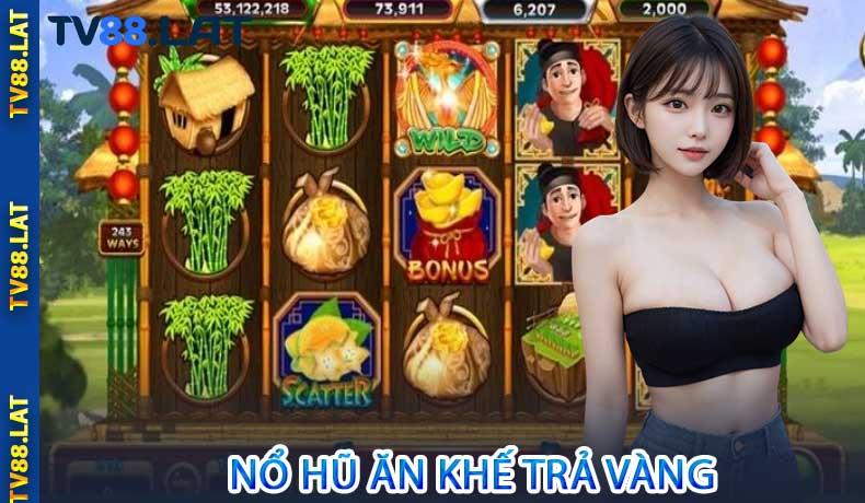 Nổ Hũ Ăn Khế Trả Vàng