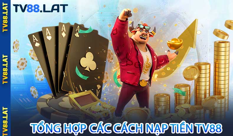 Tổng hợp các cách nạp tiền TV88