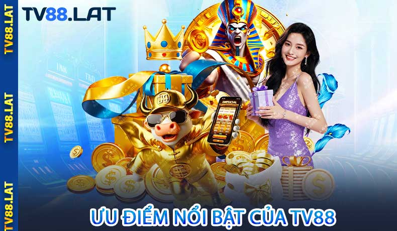 Ưu điểm nổi bật của TV88